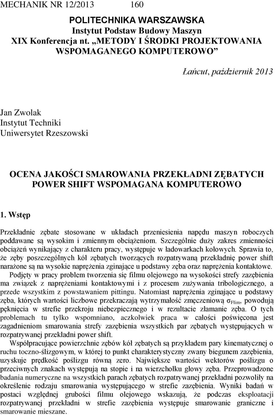 KOMPUTEROWO 1. Wstęp Przekładnie zębate stosowane w układach przeniesienia napędu maszyn roboczych poddawane są wysokim i zmiennym obciążeniom.