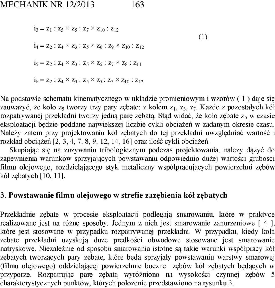 Każde z pozostałych kół rozpatrywanej przekładni tworzy jedną parę zębatą.