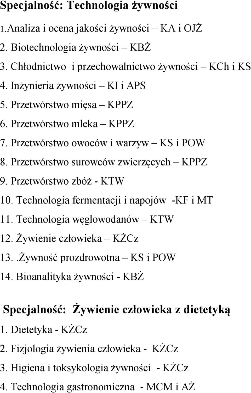 Przetwórstwo zbóż KTW 10. Technologia fermentacji i napojów KF i MT 11. Technologia węglowodanów KTW 12. Żywienie człowieka KŻCz 13..Żywność prozdrowotna KS i POW 14.