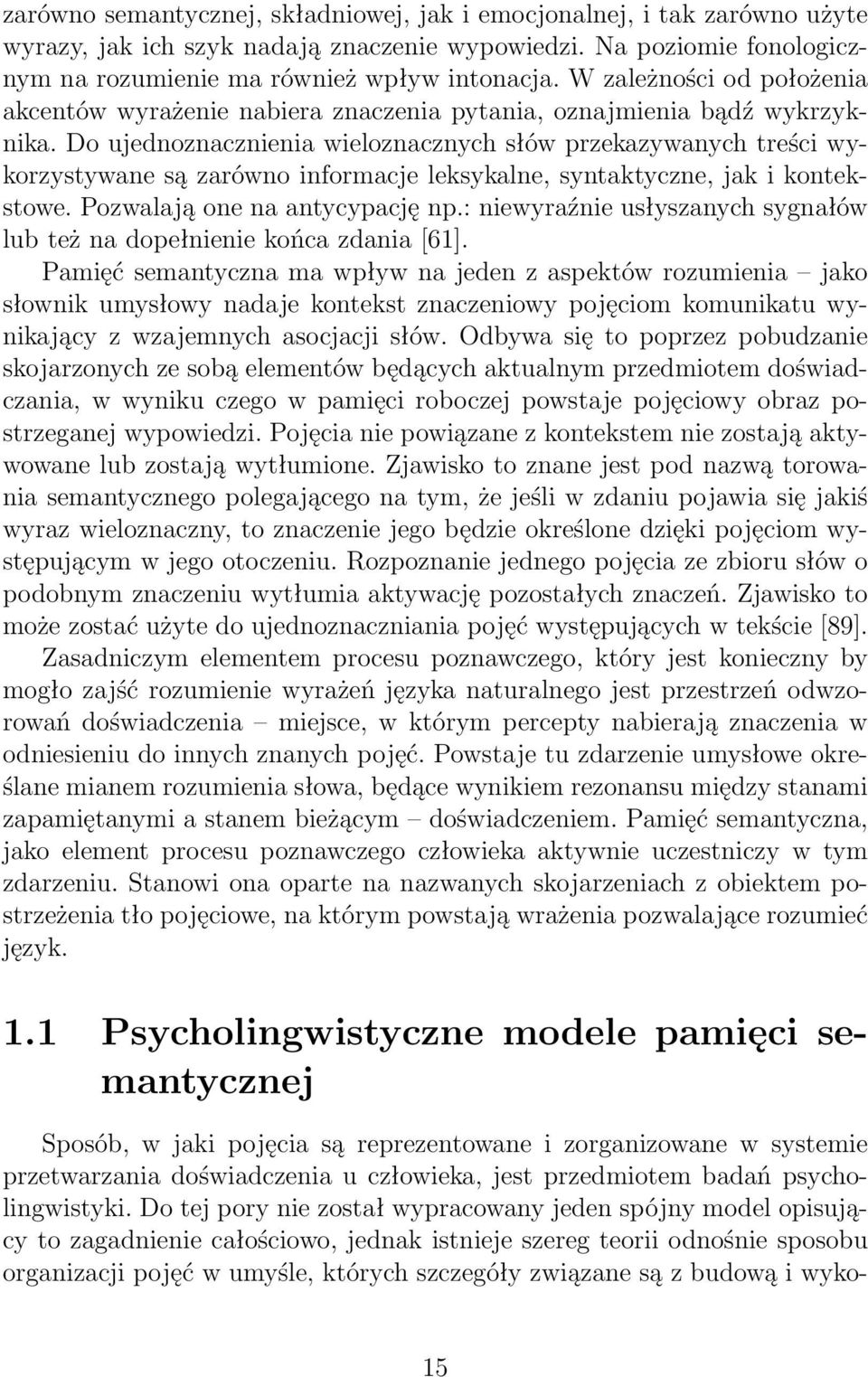 Do ujednoznacznienia wieloznacznych słów przekazywanych treści wykorzystywane są zarówno informacje leksykalne, syntaktyczne, jak i kontekstowe. Pozwalają one na antycypację np.