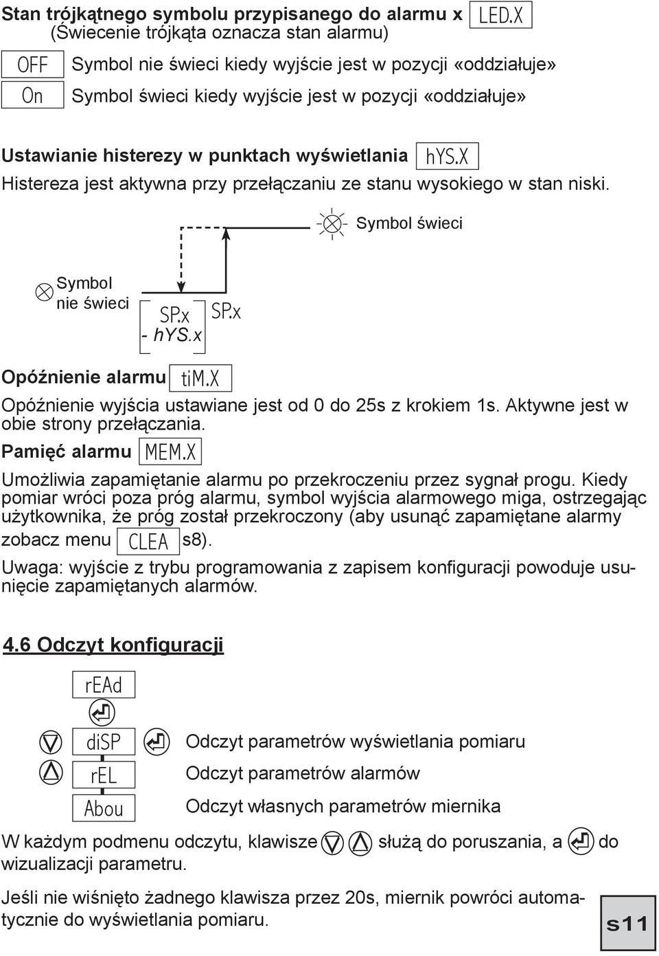 x Ustawianie histerezy w punktach wyświetlania Histereza jest aktywna przy przełączaniu ze stanu wysokiego w stan niski. Symbol świeci Symbol nie świeci SP.x - hys.x SP.