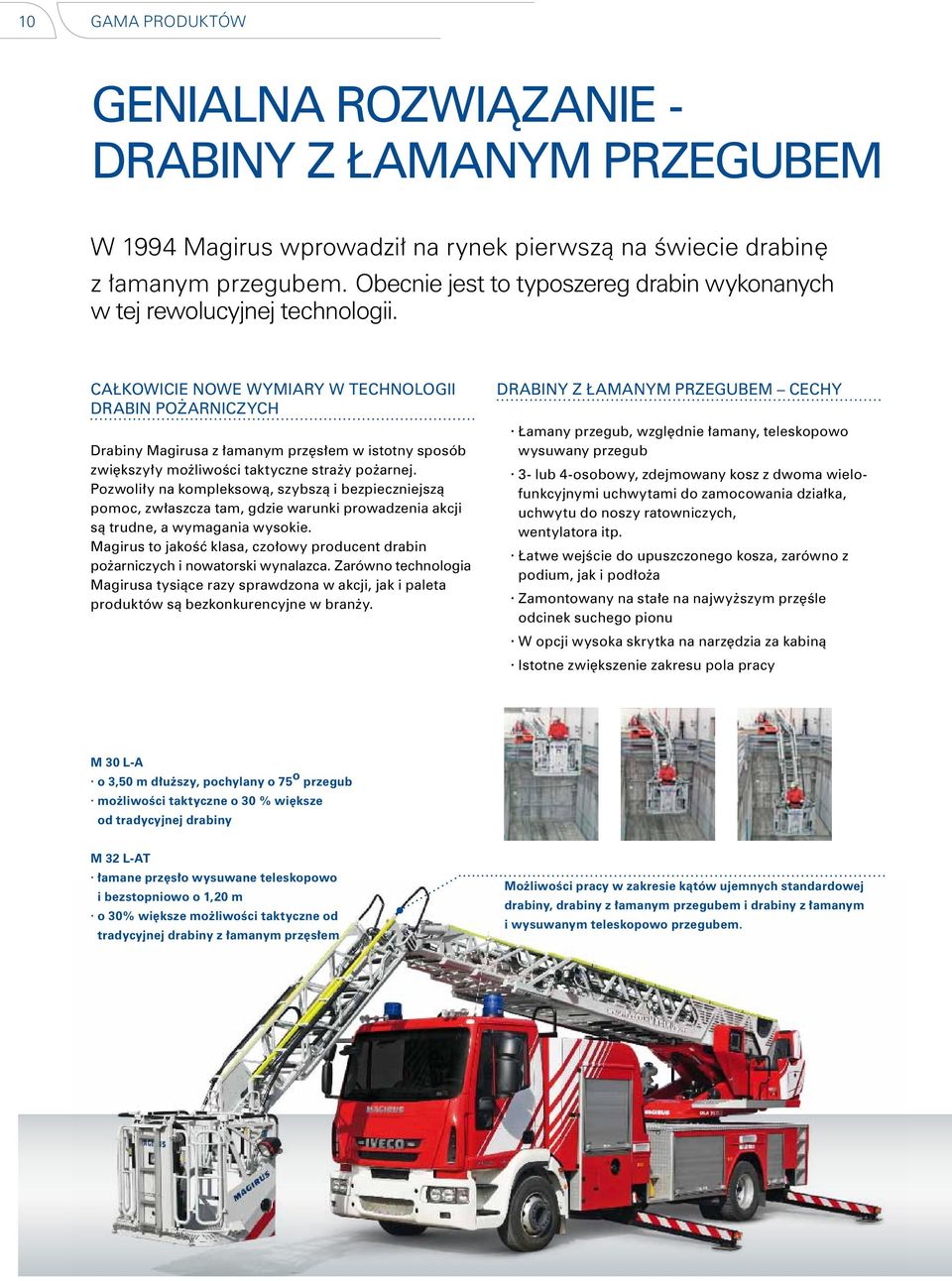 CAŁKOWICIE NOWE WYMIARY W TECHNOLOGII DRABIN POŻARNICZYCH Drabiny Magirusa z łamanym przęsłem w istotny sposób zwiększyły możliwości taktyczne straży pożarnej.