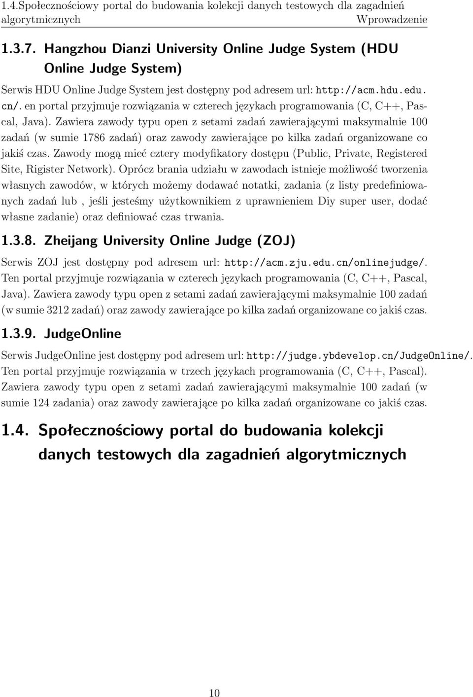 en portal przyjmuje rozwiązania w czterech językach programowania (C, C++, Pascal, Java).