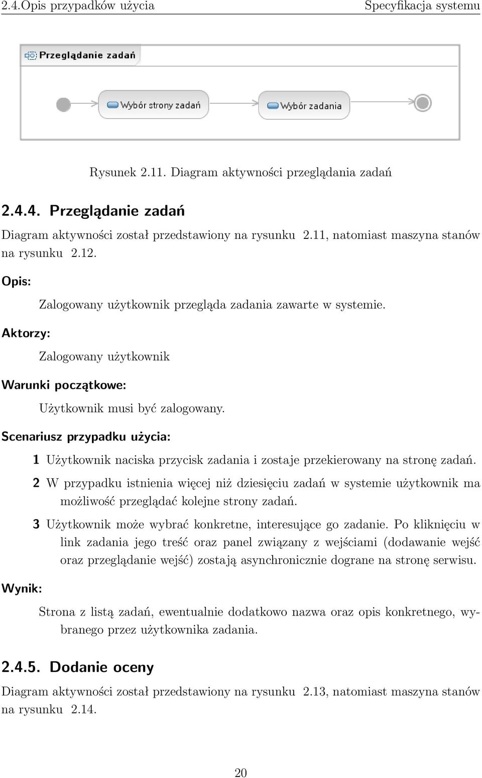 Scenariusz przypadku użycia: Wynik: 1 Użytkownik naciska przycisk zadania i zostaje przekierowany na stronę zadań.