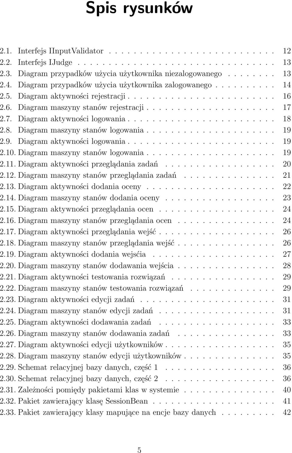 2.7. Diagram aktywności logowania........................ 18 2.8. Diagram maszyny stanów logowania..................... 19 2.9. Diagram aktywności logowania........................ 19 2.10.