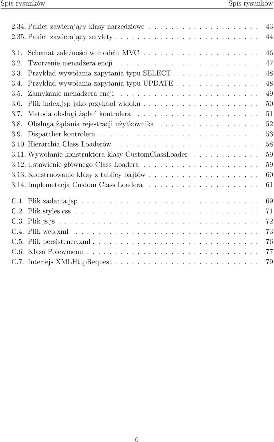 Zamykanie menadżera encji......................... 49 3.6. Plik index.jsp jako przykład widoku..................... 50 3.7. Metoda obsługi żądań kontrolera...................... 51 3.8.