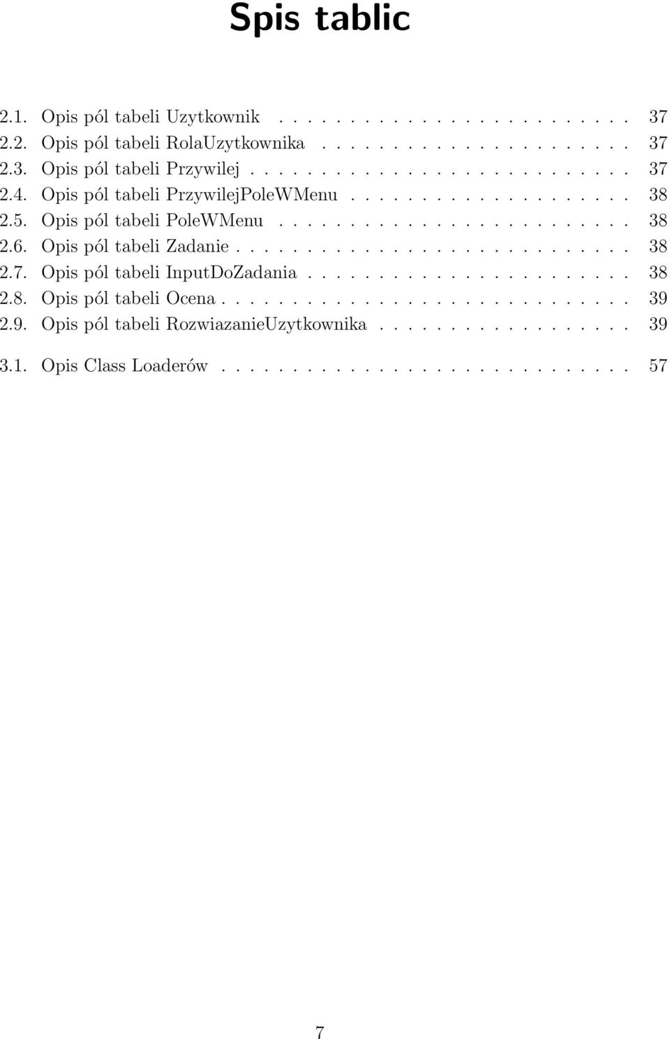 Opis pól tabeli Zadanie............................ 38 2.7. Opis pól tabeli InputDoZadania....................... 38 2.8. Opis pól tabeli Ocena............................. 39 2.