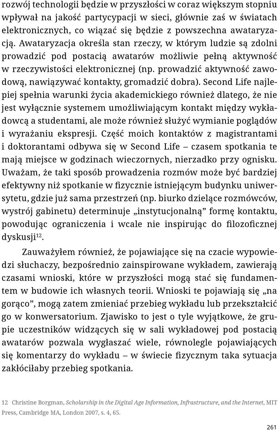 prowadzić aktywność zawodową, nawiązywać kontakty, gromadzić dobra).