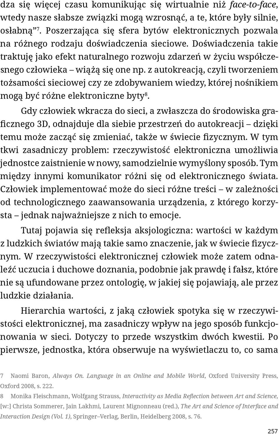 Doświadczenia takie traktuję jako efekt naturalnego rozwoju zdarzeń w życiu współczesnego człowieka wiążą się one np.