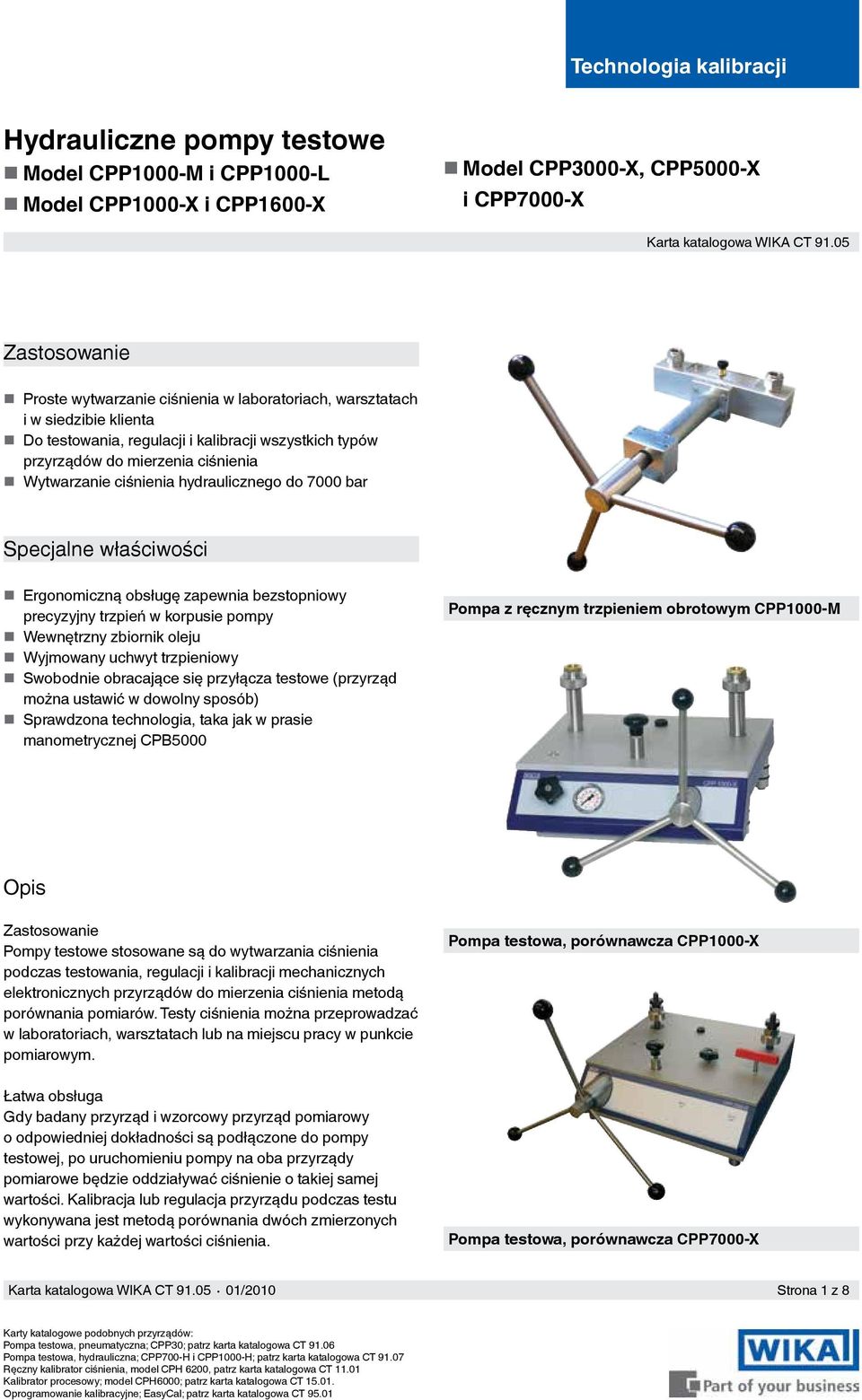 ciśnienia hydraulicznego do 7000 bar Specjalne właściwości Ergonomiczną obsługę zapewnia bezstopniowy precyzyjny trzpień w korpusie pompy Wewnętrzny zbiornik oleju Wyjmowany uchwyt trzpieniowy