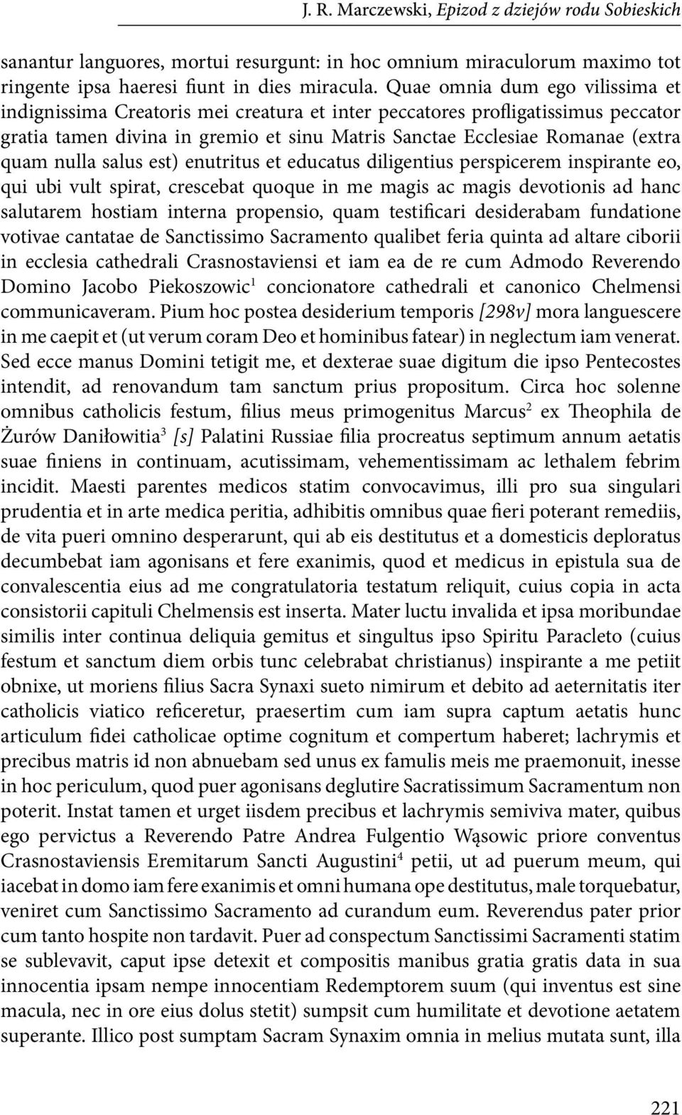 nulla salus est) enutritus et educatus diligentius perspicerem inspirante eo, qui ubi vult spirat, crescebat quoque in me magis ac magis devotionis ad hanc salutarem hostiam interna propensio, quam