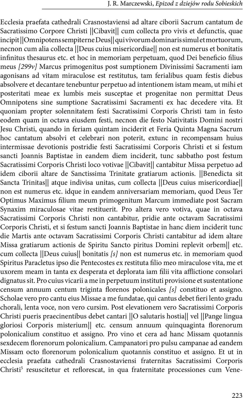 et hoc in memoriam perpetuam, quod Dei beneficio filius meus [299v] Marcus primogenitus post sumptionem Divinissimi Sacramenti iam agonisans ad vitam miraculose est restitutus, tam ferialibus quam