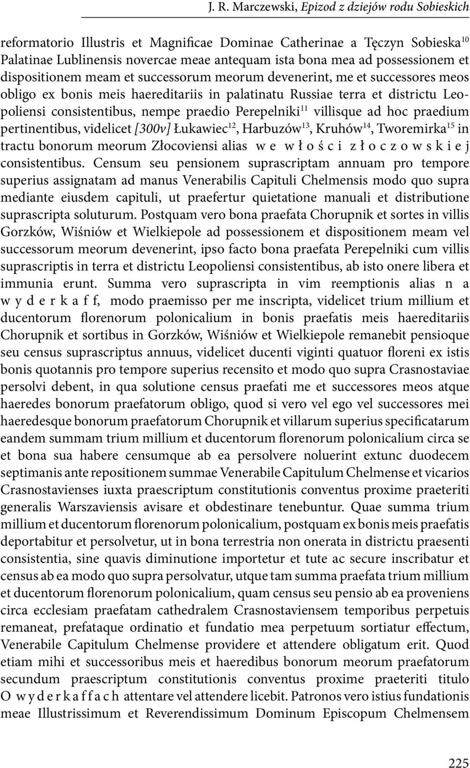 nempe praedio Perepelniki 11 villisque ad hoc praedium pertinentibus, videlicet [300v] Łukawiec 12, Harbuzów 13, Kruhów 14, Tworemirka 15 in tractu bonorum meorum Złocoviensi alias w e w ł o ś c i z