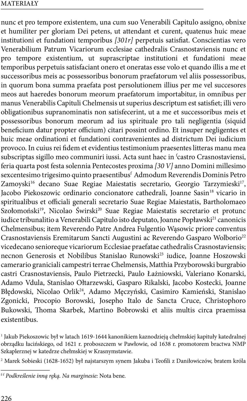 Conscientias vero Venerabilium Patrum Vicariorum ecclesiae cathedralis Crasnostaviensis nunc et pro tempore existentium, ut suprascriptae institutioni et fundationi meae temporibus perpetuis