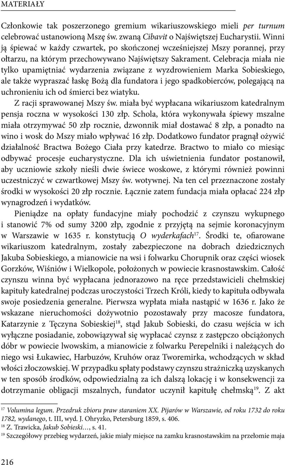 Celebracja miała nie tylko upamiętniać wydarzenia związane z wyzdrowieniem Marka Sobieskiego, ale także wypraszać łaskę Bożą dla fundatora i jego spadkobierców, polegającą na uchronieniu ich od