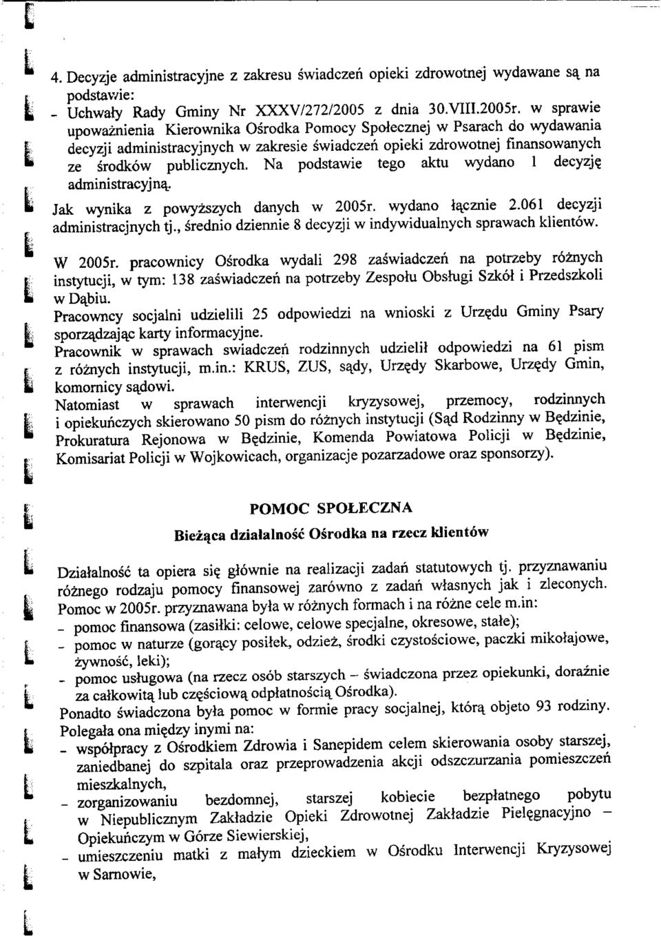 Na podstawie tego aktu wydano 1 decyzje., administracyjne * Jak wynika z powyzszych danych w 005r. wydano lacznie.061 decyzji administracjnych tj.