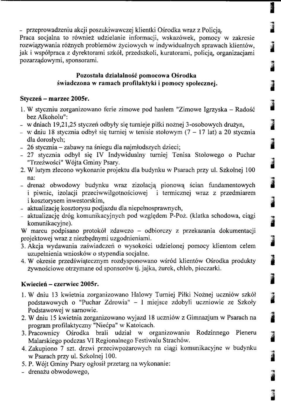 przedszkoli, kuratorami, policj^, organizacjami pozarza^dowymi, sponsorami. Pozostala dzialalnosc pomocowa Osrodka swiadczona w ramach profilaktyki i pomocy spolecznej. Styczeii - marzec 005r. 1.