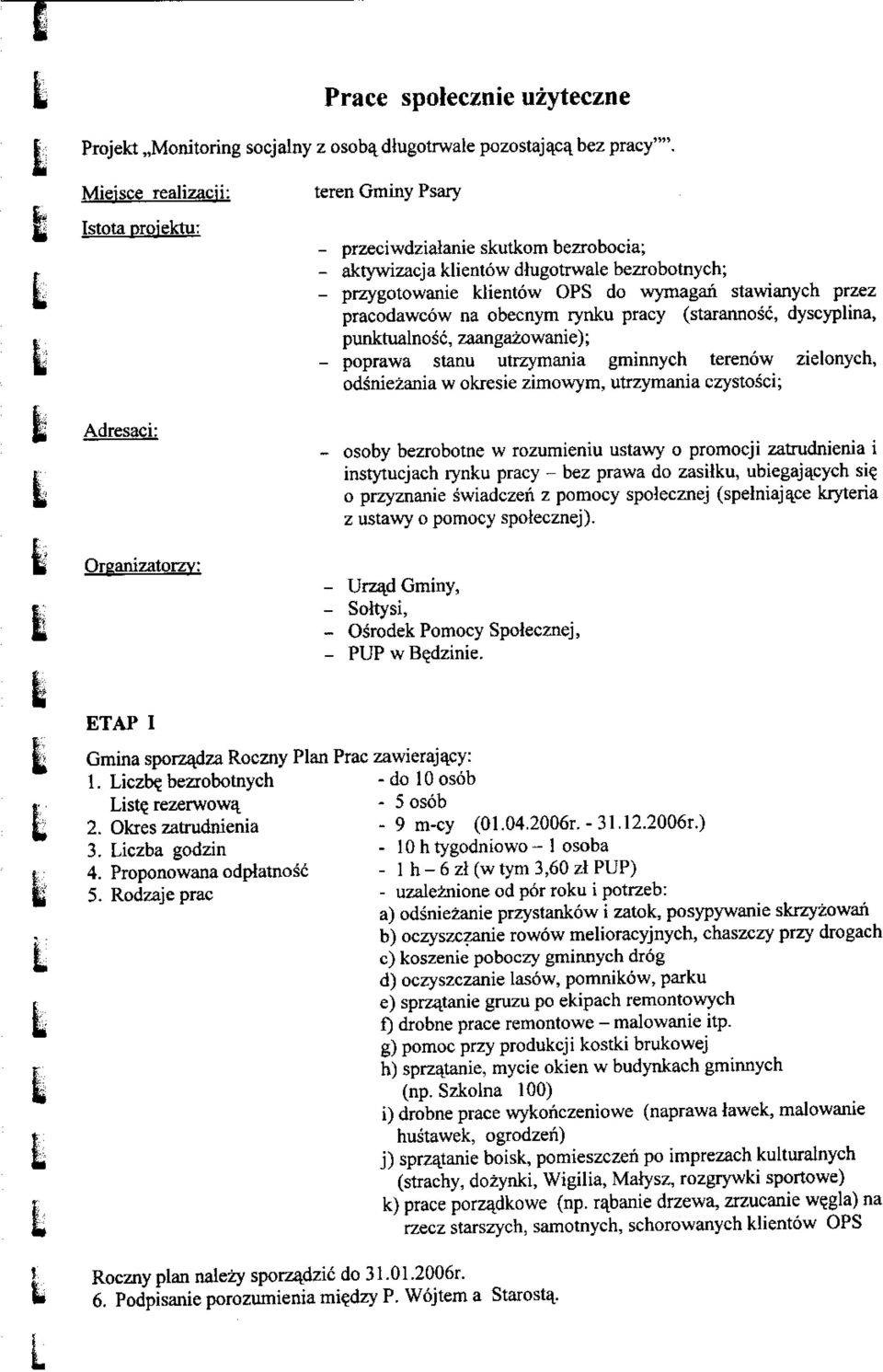 przez pracodawcow na obecnym rynku pracy (starannosc, dyscyplina, t punktualnosc, zaangazowanie); L' - poprawa stanu utrzymania gminnych terenow zielonych, odsniezania w okresie zimowym, utrzymania