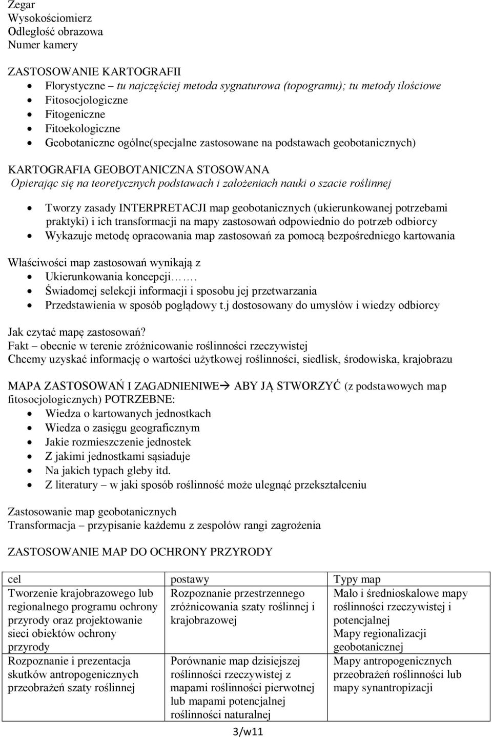 roślinnej Tworzy zasady INTERPRETACJI map geobotanicznych (ukierunkowanej potrzebami praktyki) i ich transformacji na mapy zastosowań odpowiednio do potrzeb odbiorcy Wykazuje metodę opracowania map