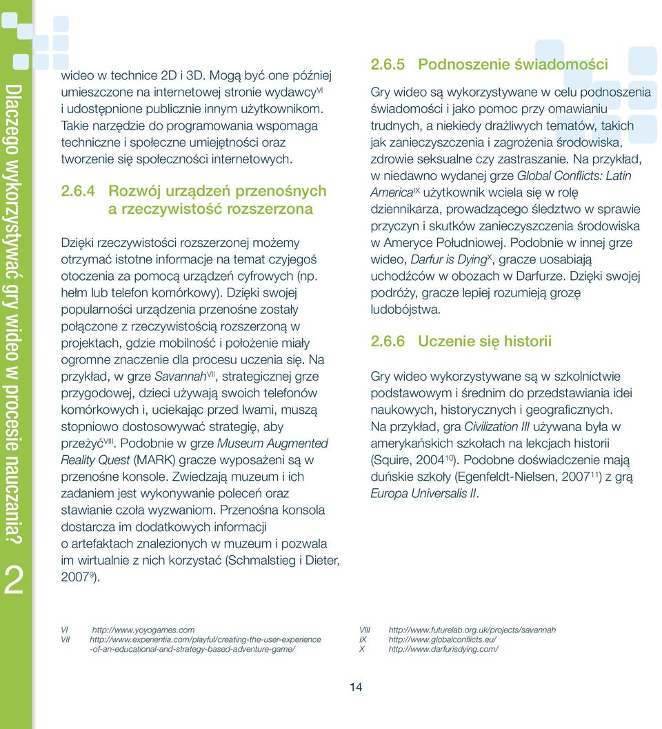 4 Rozwój urządzeń przenośnych a rzeczywistość rozszerzona Dzięki rzeczywistości rozszerzonej możemy otrzymać istotne informacje na temat czyjegoś otoczenia za pomocą urządzeń cyfrowych (np.