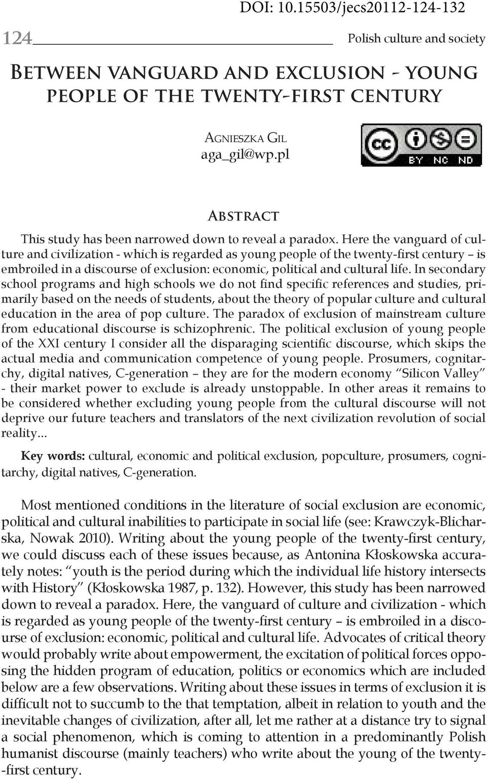 Here the vanguard of culture and civilization - which is regarded as young people of the twenty-first century is embroiled in a discourse of exclusion: economic, political and cultural life.