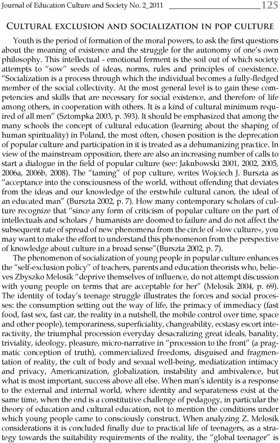 autonomy of one s own philosophy. This intellectual - emotional ferment is the soil out of which society attempts to sow seeds of ideas, norms, rules and principles of coexistence.