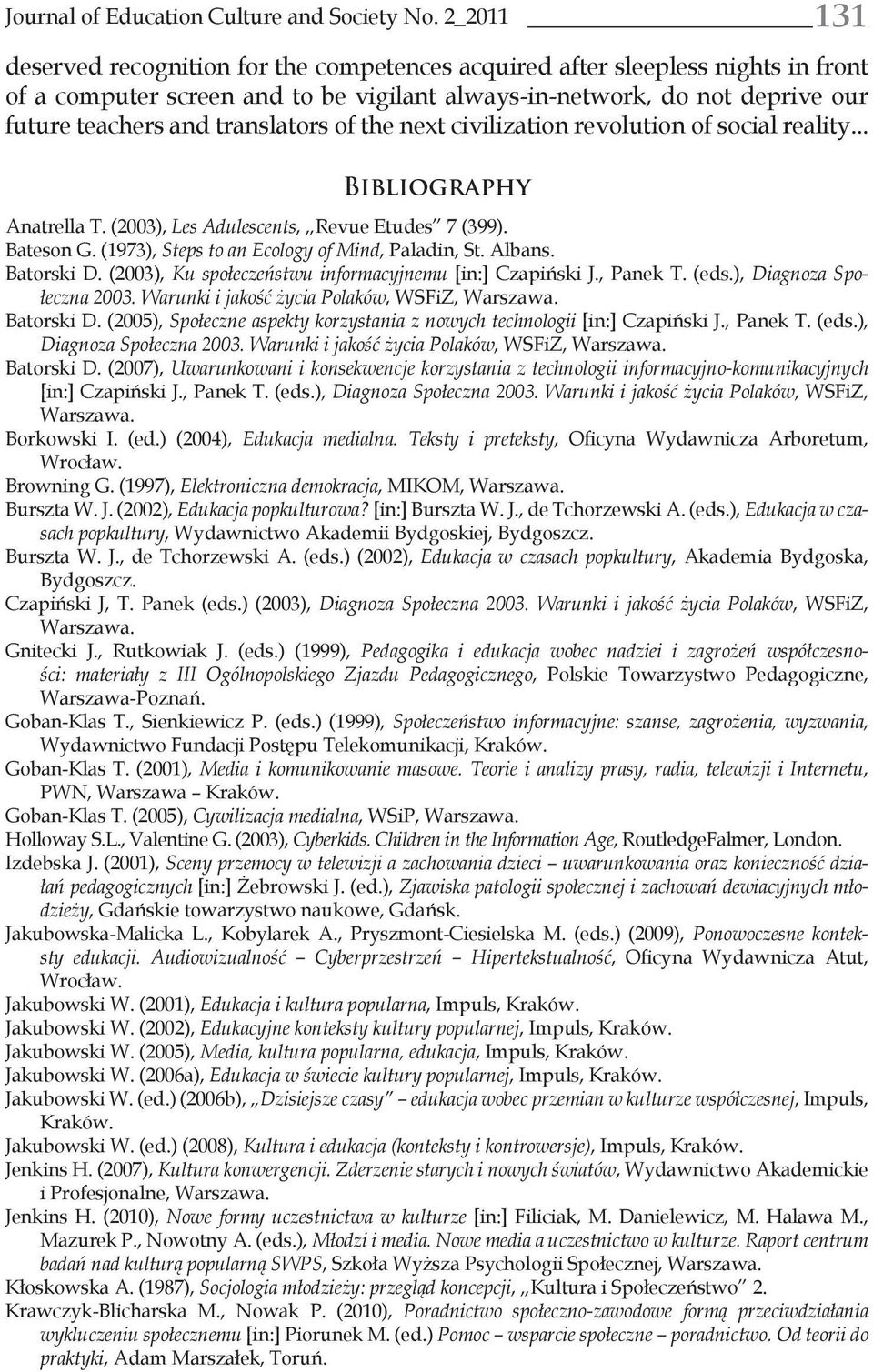 translators of the next civilization revolution of social reality... Bibliography Anatrella T. (2003), Les Adulescents, Revue Etudes 7 (399). Bateson G.