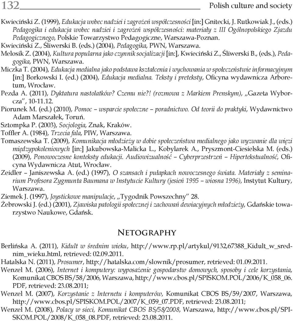 (eds.) (2004), Pedagogika, PWN, Warszawa. Melosik Z. (2004), Kultura popularna jako czynnik socjalizacji [in:], Kwieciński Z., Śliwerski B., (eds.), Pedagogika, PWN, Warszawa. Miczka T.