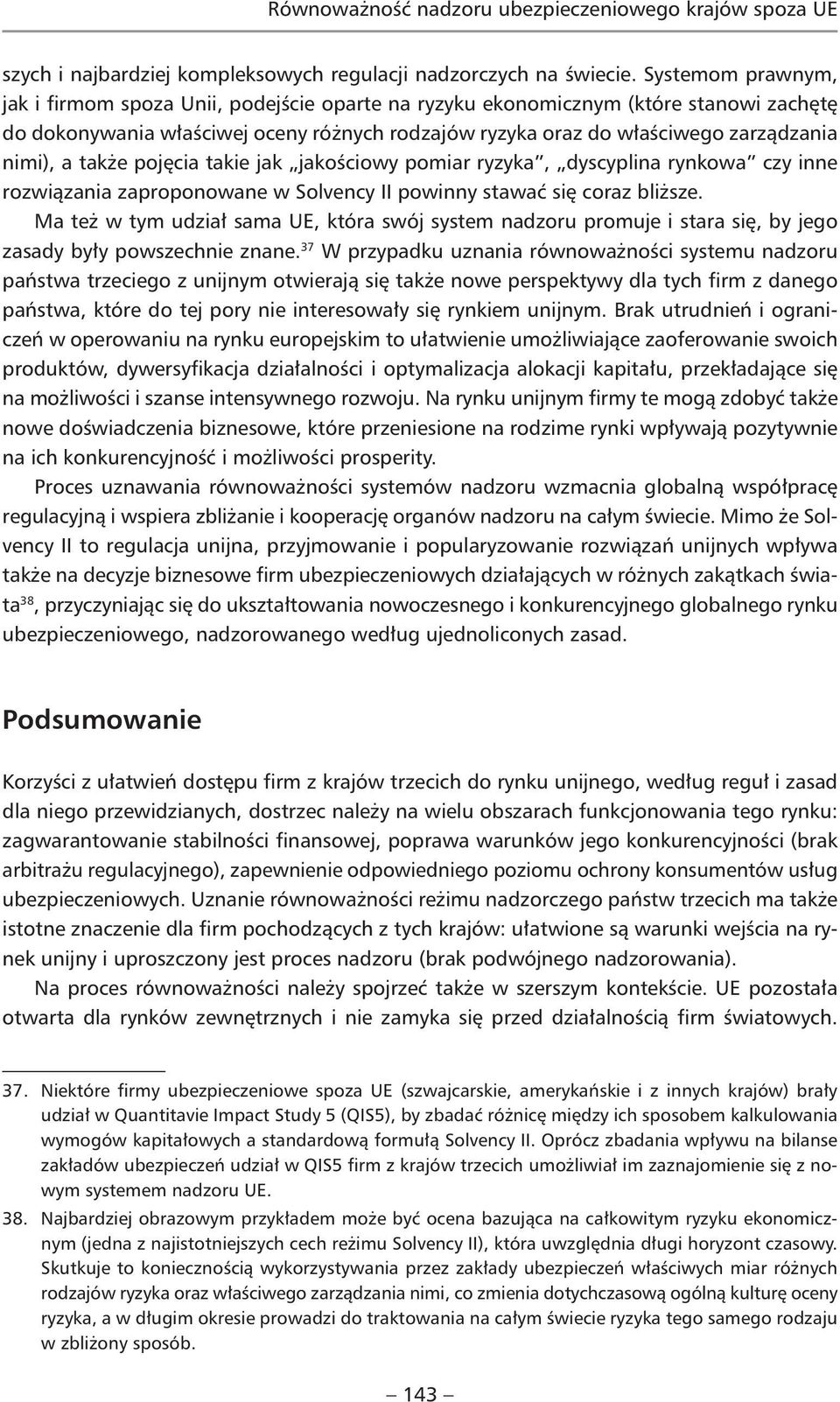 a także pojęcia takie jak jakościowy pomiar ryzyka, dyscyplina rynkowa czy inne rozwiązania zaproponowane w Solvency II powinny stawać się coraz bliższe.