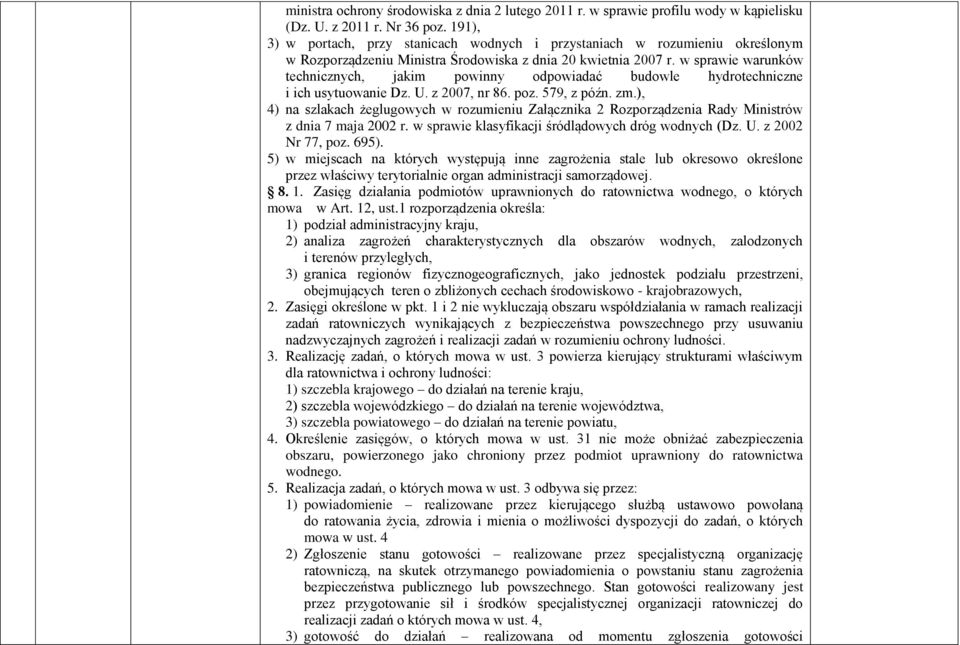 w sprawie warunków technicznych, jakim powinny odpowiadać budowle hydrotechniczne i ich usytuowanie Dz. U. z 2007, nr 86. poz. 579, z późn. zm.