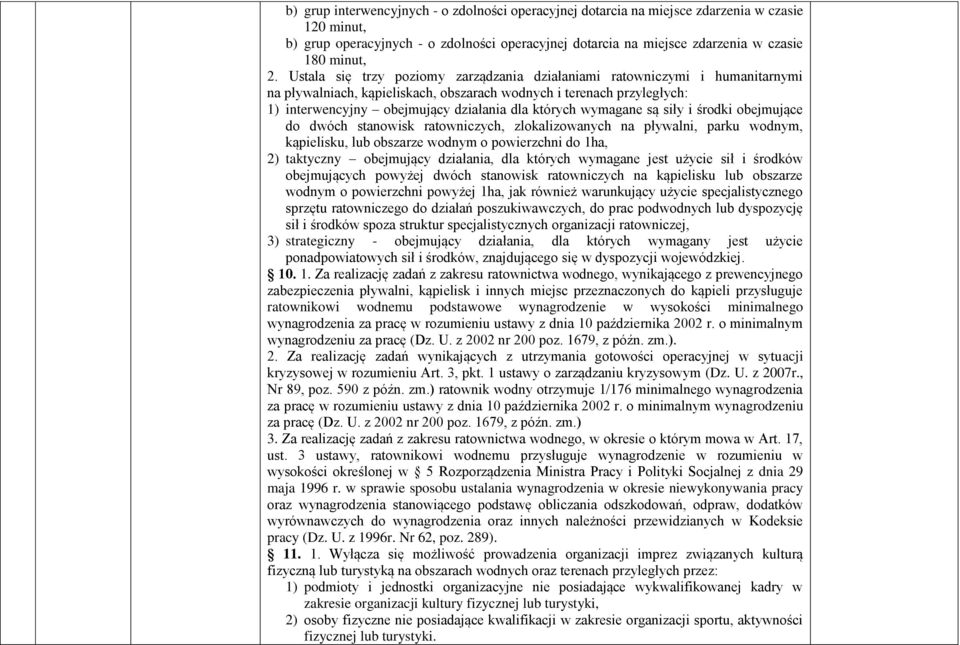 wymagane są siły i środki obejmujące do dwóch stanowisk ratowniczych, zlokalizowanych na pływalni, parku wodnym, kąpielisku, lub obszarze wodnym o powierzchni do 1ha, 2) taktyczny obejmujący