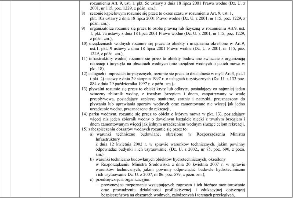 U. z 2001, nr 115, poz. 1229, z późn. zm.), 10) urządzeniach wodnych rozumie się przez to obiekty i urządzenia określone w Art.9, ust.1, pkt.19 ustawy z dnia 18 lipca 2001 Prawo wodne (Dz. U.