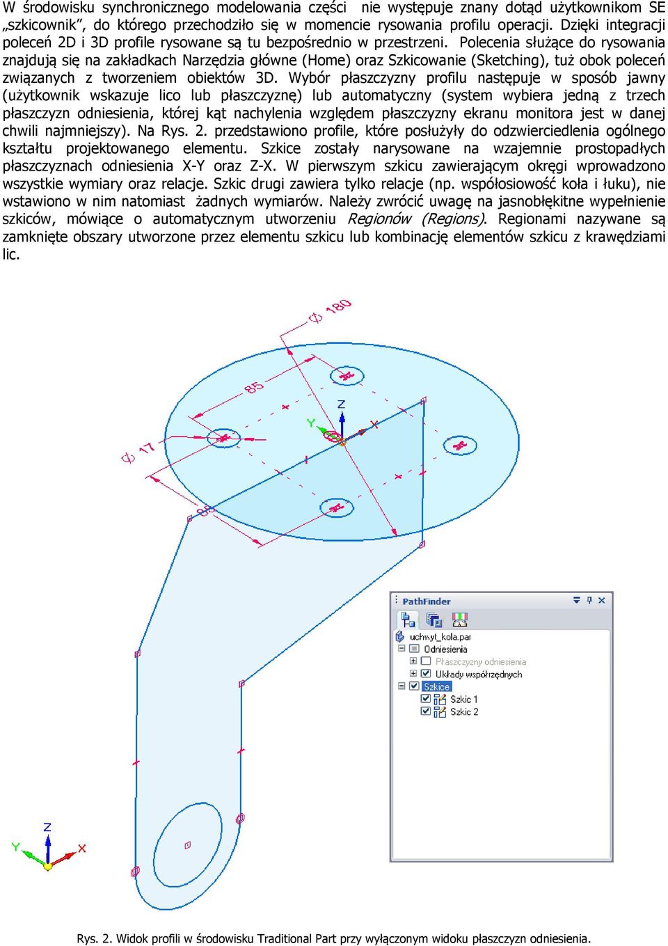 Polecenia służące do rysowania znajdują się na zakładkach Narzędzia główne (Home) oraz Szkicowanie (Sketching), tuż obok poleceń związanych z tworzeniem obiektów 3D.