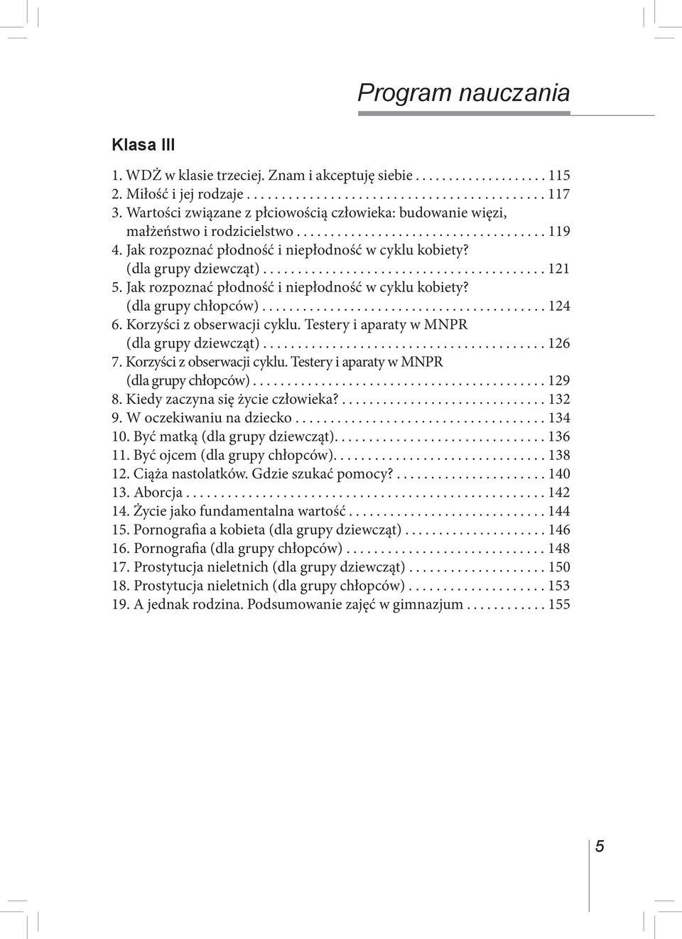 (dla grupy dziewcząt)......................................... 121 5. Jak rozpoznać płodność i niepłodność w cyklu kobiety? (dla grupy chłopców).......................................... 124 6.