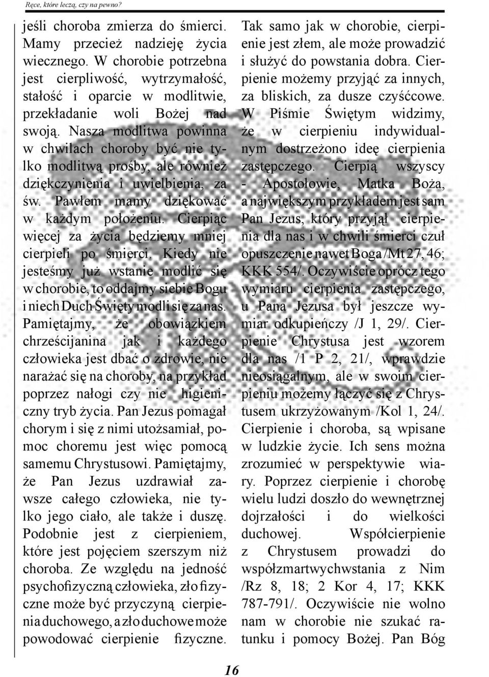 Nasza modlitwa powinna w chwilach choroby być nie tylko modlitwą prośby, ale również dziękczynienia i uwielbienia, za św. Pawłem mamy dziękować w każdym położeniu.