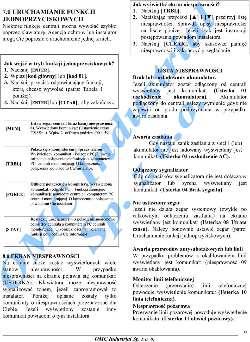 Naciśnij [ENTER] lub [CLEAR], aby zakończyć. [MEM] [TRBL] [FORCE] [STAY] Ustaw zegar centrali (oraz kasuj niesprawność 8). Wyświetlony komunikat: (Ustawienie czasu CZAS=: ).