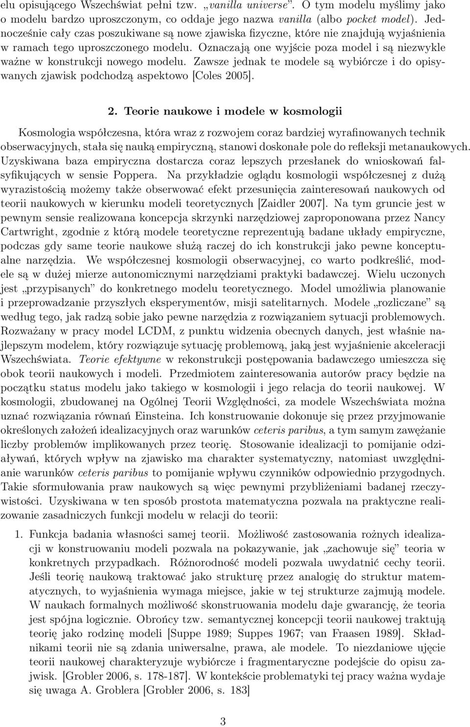 Oznaczają one wyjście poza model i są niezwykle ważne w konstrukcji nowego modelu. Zawsze jednak te modele są wybiórcze i do opisywanych zjawisk podchodzą aspektowo [Coles 20