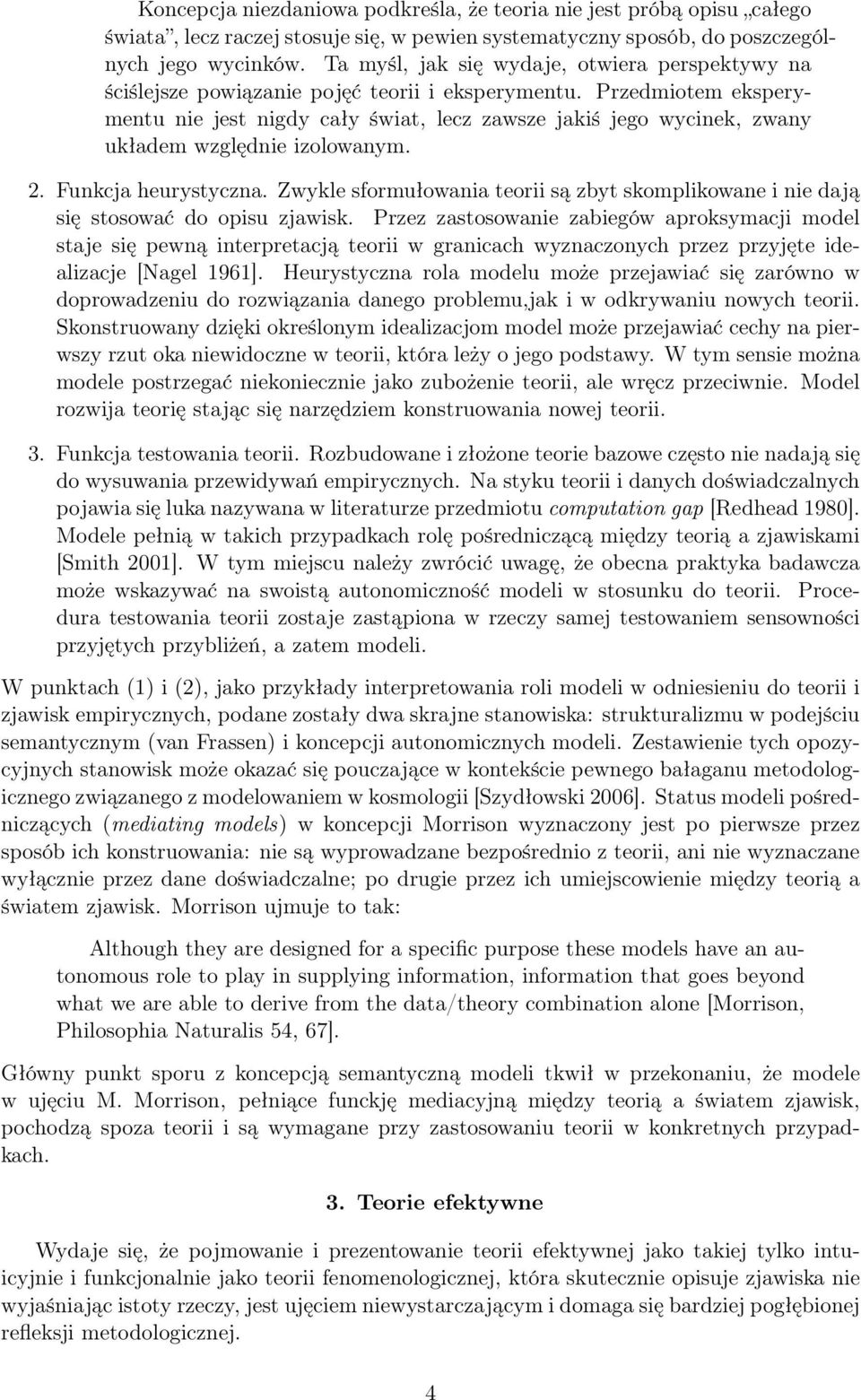 Przedmiotem eksperymentu nie jest nigdy cały świat, lecz zawsze jakiś jego wycinek, zwany układem względnie izolowanym. 2. Funkcja heurystyczna.