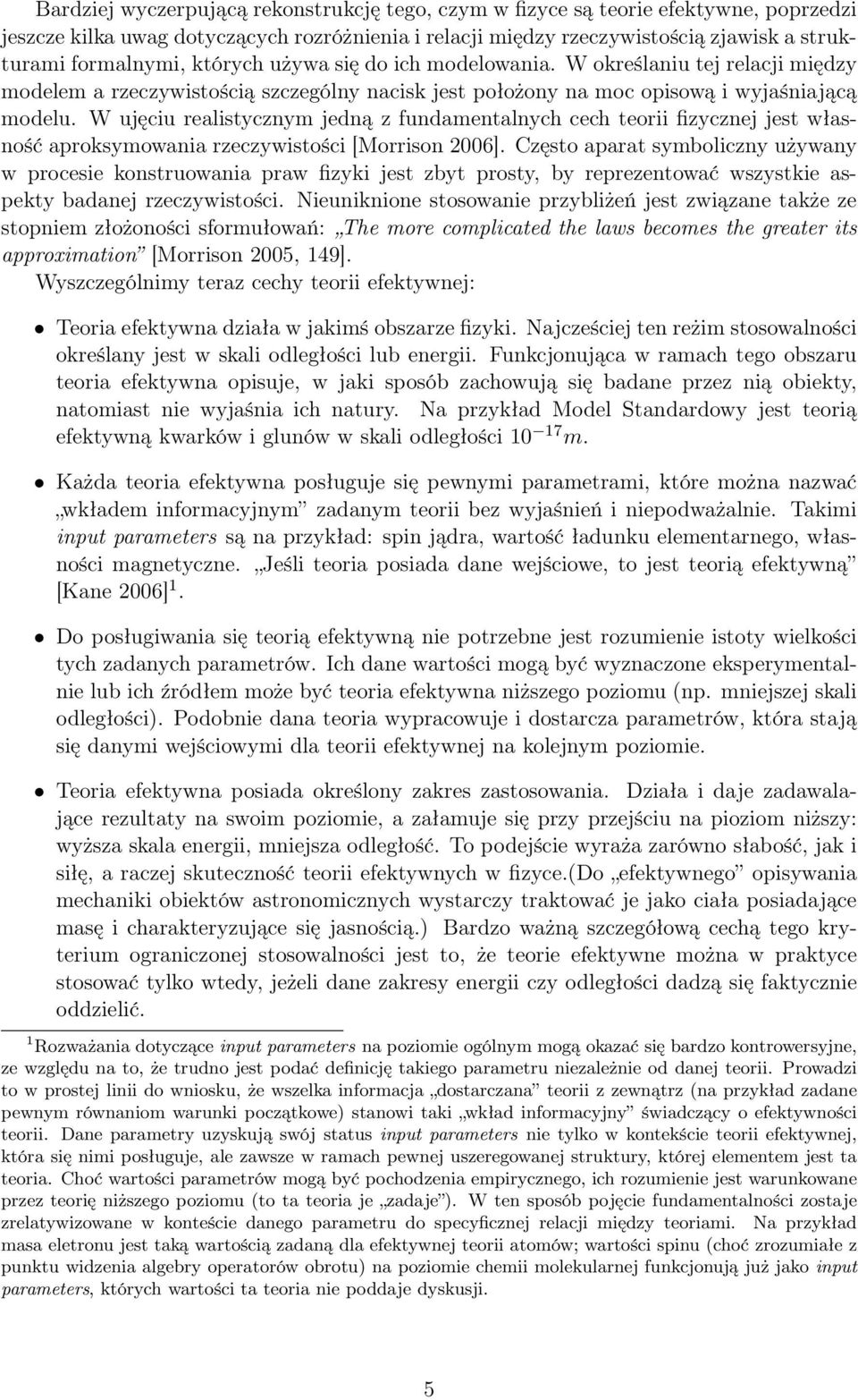 W ujęciu realistycznym jedną z fundamentalnych cech teorii fizycznej jest własność aproksymowania rzeczywistości [Morrison 2006].