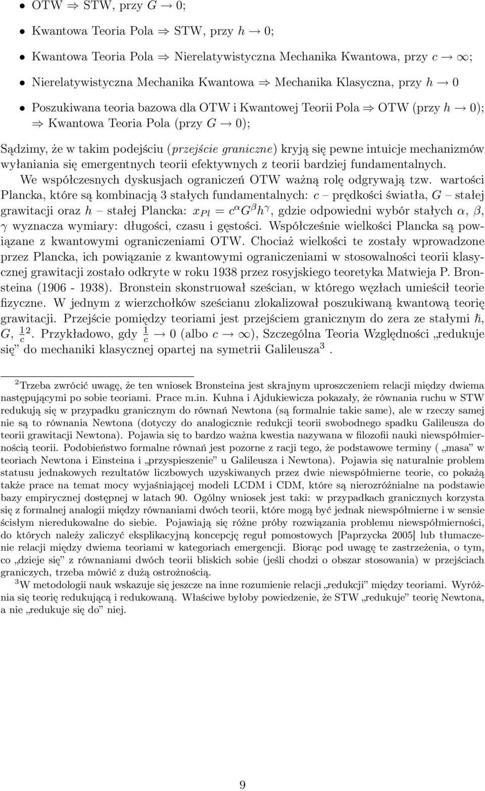 wyłaniania się emergentnych teorii efektywnych z teorii bardziej fundamentalnych. We współczesnych dyskusjach ograniczeń OTW ważną rolę odgrywają tzw.