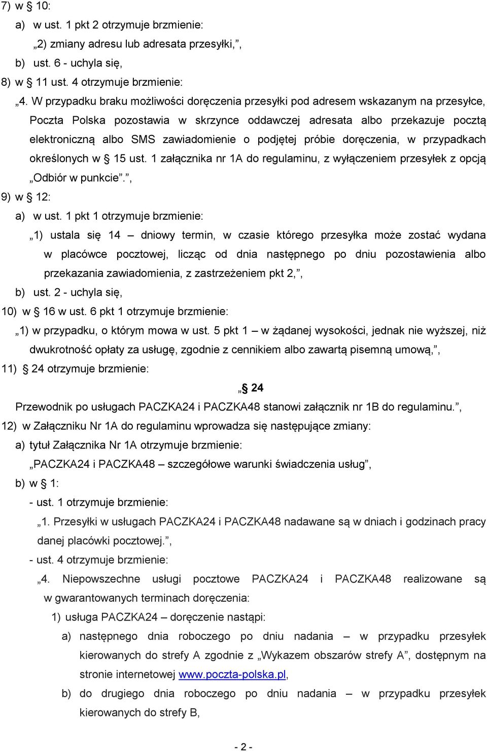 zawiadomienie o podjętej próbie doręczenia, w przypadkach określonych w 15 ust. 1 załącznika nr 1A do regulaminu, z wyłączeniem przesyłek z opcją Odbiór w punkcie., 9) w 12: a) w ust.