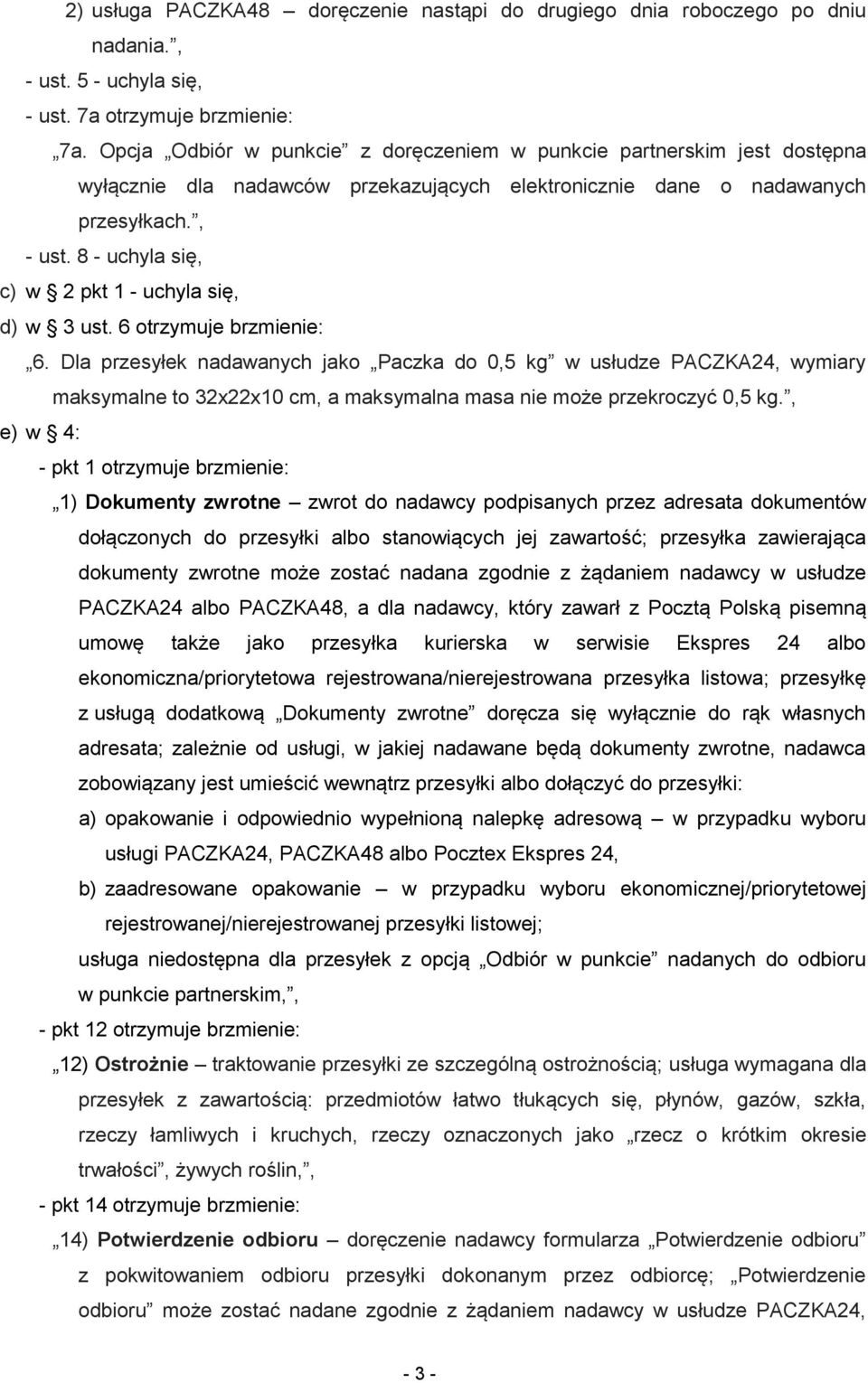 8 - uchyla się, c) w 2 pkt 1 - uchyla się, d) w 3 ust. 6 otrzymuje brzmienie: 6.