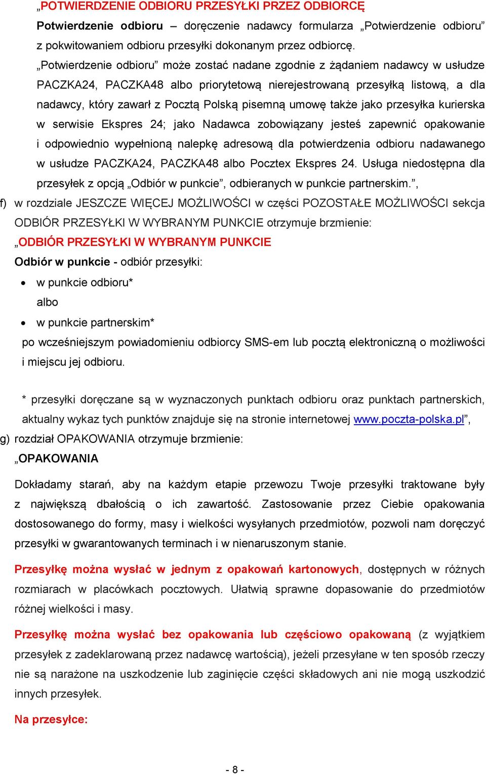 pisemną umowę także jako przesyłka kurierska w serwisie Ekspres 24; jako Nadawca zobowiązany jesteś zapewnić opakowanie i odpowiednio wypełnioną nalepkę adresową dla potwierdzenia odbioru nadawanego