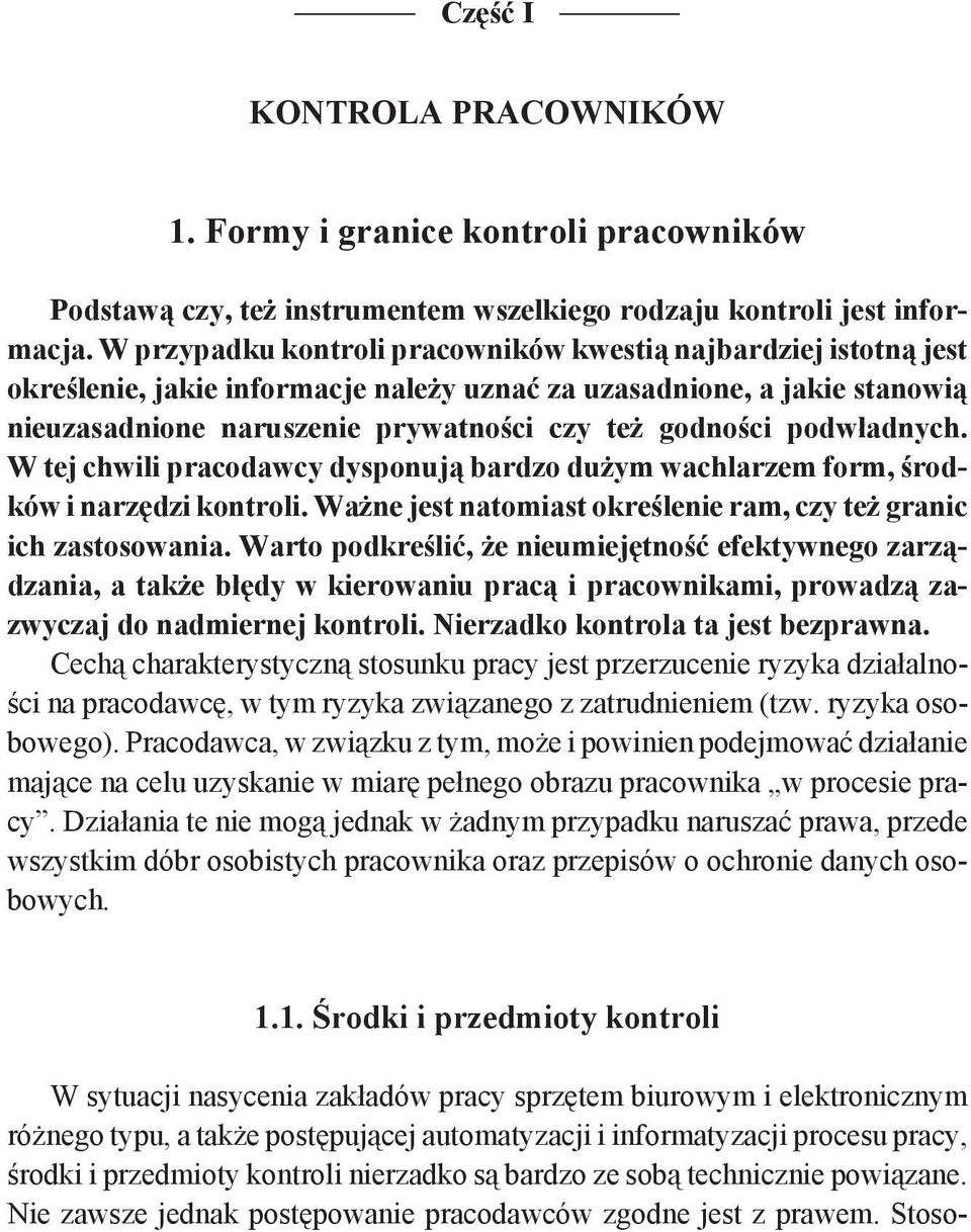 podwładnych. W tej chwili pracodawcy dysponują bardzo dużym wachlarzem form, środków i narzędzi kontroli. Ważne jest natomiast określenie ram, czy też granic ich zastosowania.