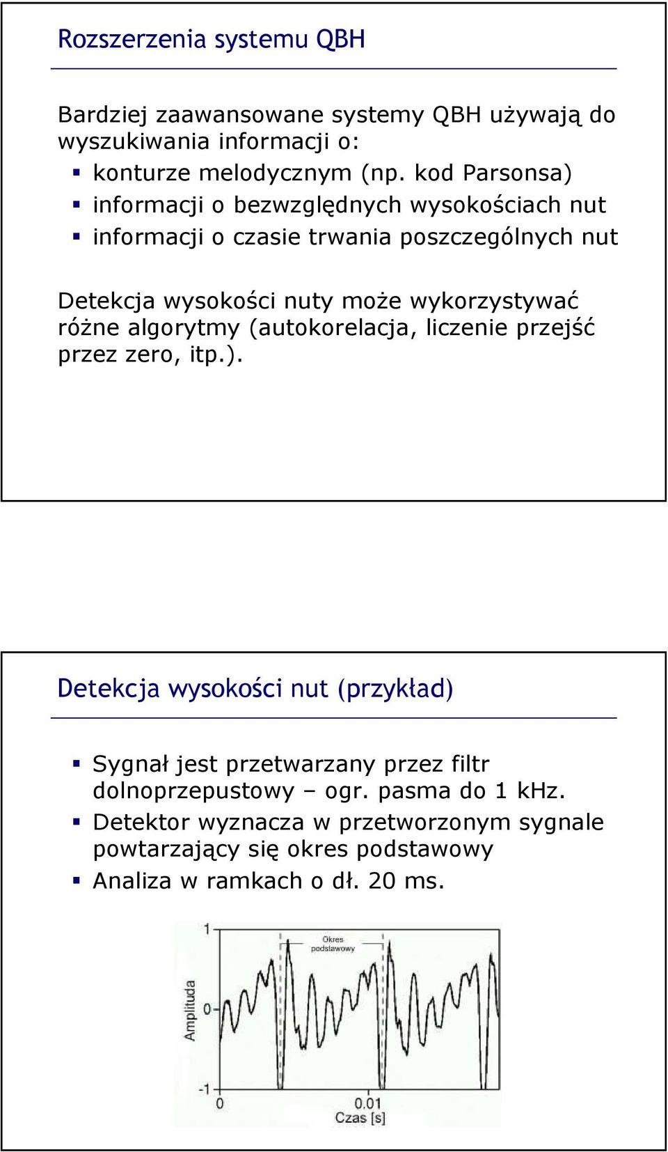 wykorzystywać różne algorytmy (autokorelacja, liczenie przejść przez zero, itp.).