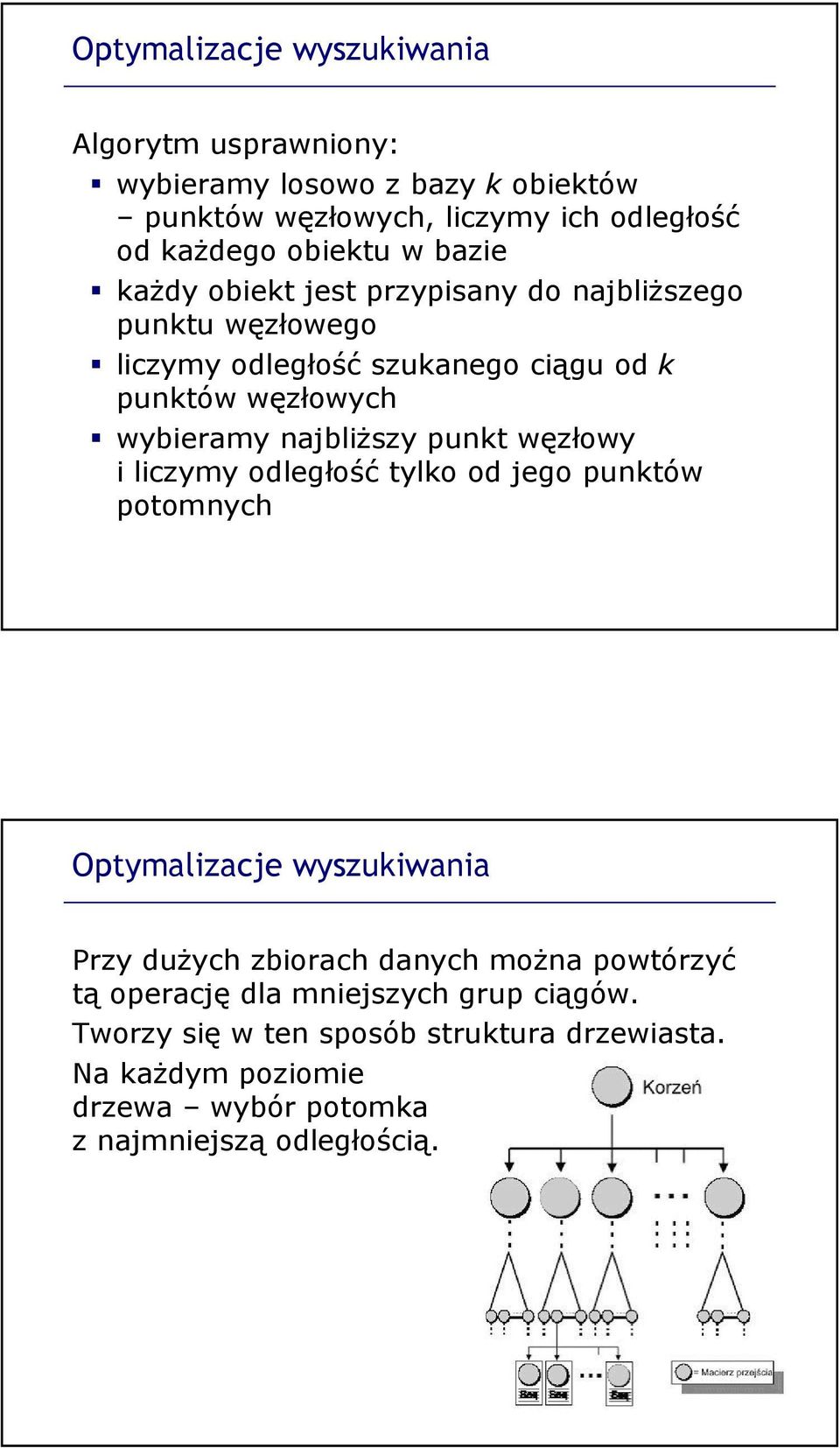 najbliższy punkt węzłowy i liczymy odległośćtylko od jego punktów potomnych Optymalizacje wyszukiwania Przy dużych zbiorach danych można