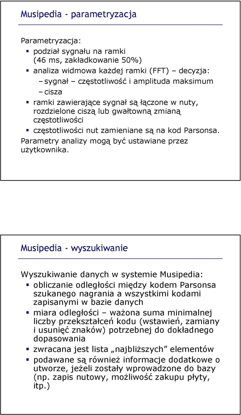 Musipedia - wyszukiwanie Wyszukiwanie danych w systemie Musipedia: obliczanie odległości między kodem Parsonsa szukanego nagrania a wszystkimi kodami zapisanymi w bazie danych miara odległości ważona