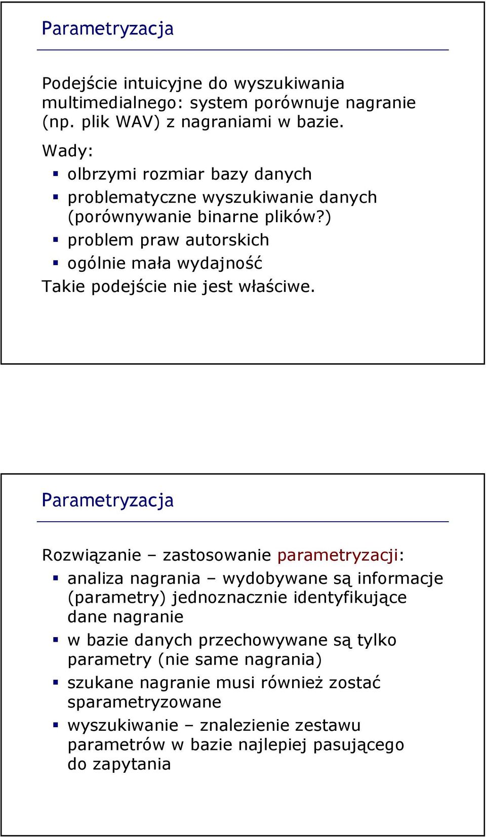 ) problem praw autorskich ogólnie mała wydajność Takie podejście nie jest właściwe.