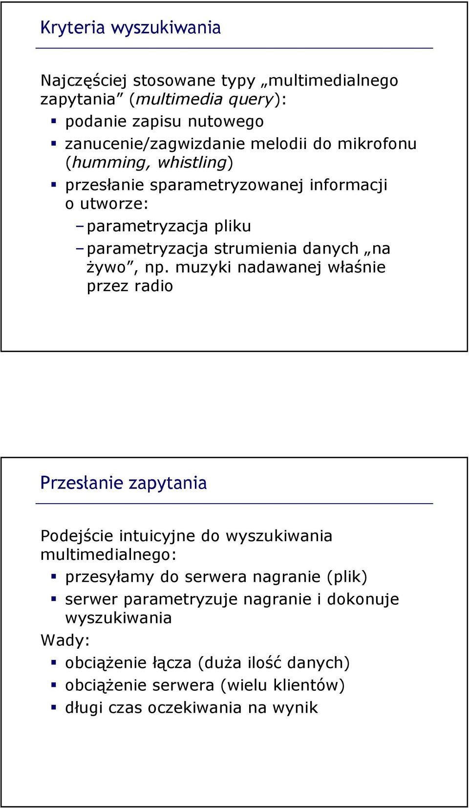 muzyki nadawanej właśnie przez radio Przesłanie zapytania Podejście intuicyjne do wyszukiwania multimedialnego: przesyłamy do serwera nagranie (plik)