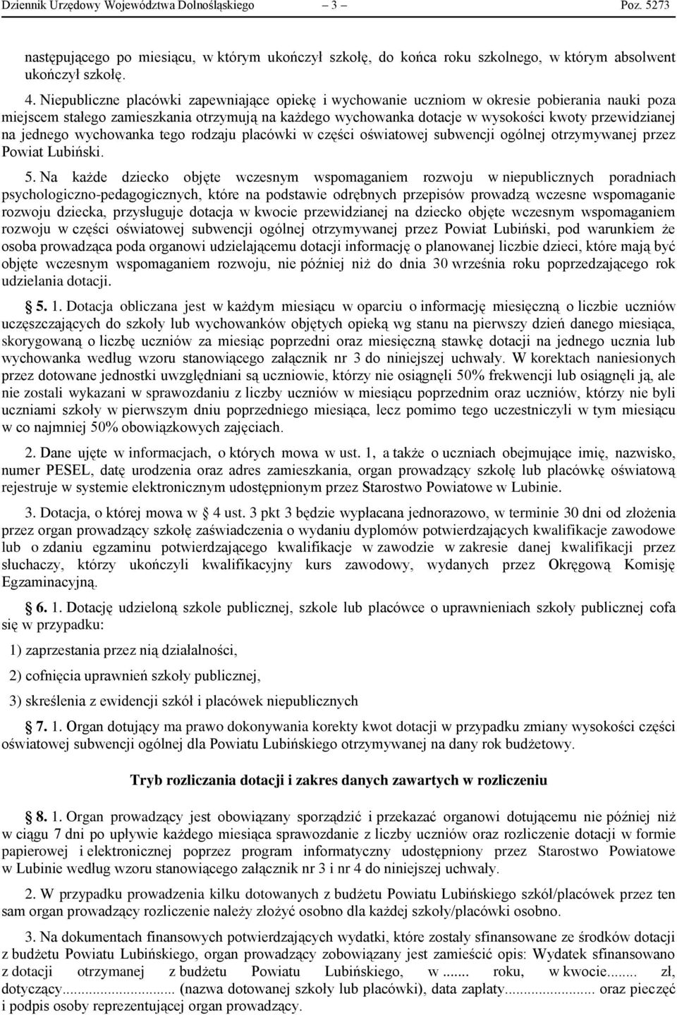 jednego wychowanka tego rodzaju placówki w części oświatowej subwencji ogólnej otrzymywanej przez Powiat Lubiński. 5.